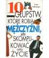 10 głupstw, które robią mężczyźni, aby skomplikować sobie życie