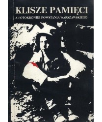 Klisze pamięci. Z fotokroniki Powstania Warszawskiego
