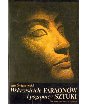 Wskrzesiciele faraonów i pogromcy sztuki