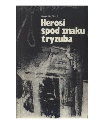 Herosi spod znaku tryzuba. Konowalec-Bandera-Szuchewycz