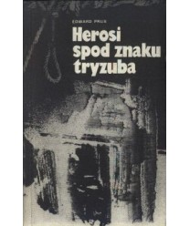 Herosi spod znaku tryzuba. Konowalec-Bandera-Szuchewycz