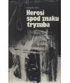 Herosi spod znaku tryzuba. Konowalec-Bandera-Szuchewycz