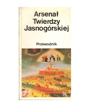 Arsenał Twierdzy Jasnogórskiej. Przewodnik