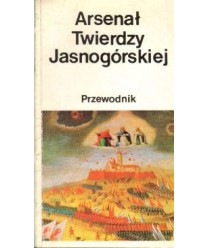 Arsenał Twierdzy Jasnogórskiej. Przewodnik