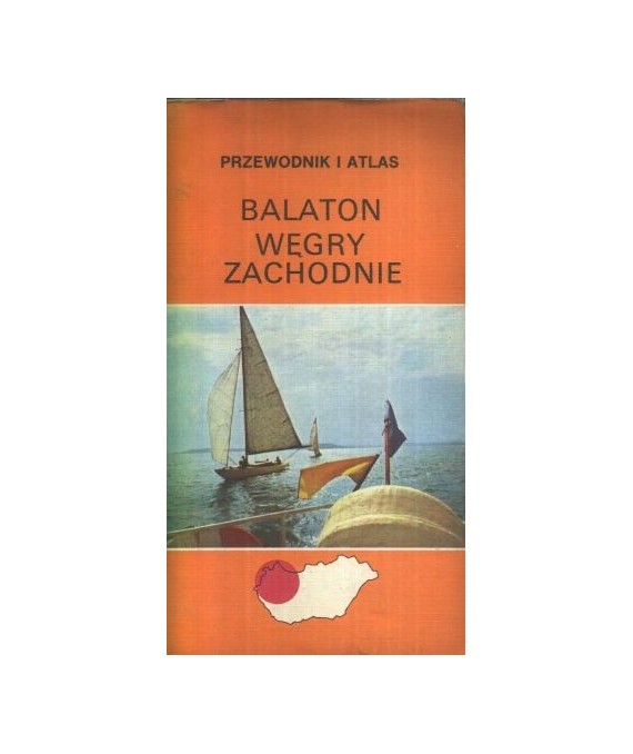 Balaton. Węgry Zachodnie. Przewodnik i atlas