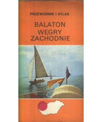 Balaton. Węgry Zachodnie. Przewodnik i atlas
