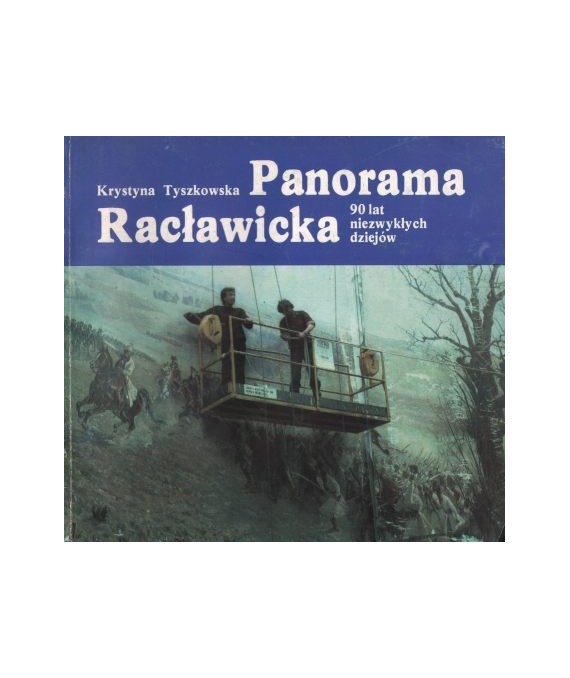 Panorama Racławicka. 90 lat niezwykłych dziejów