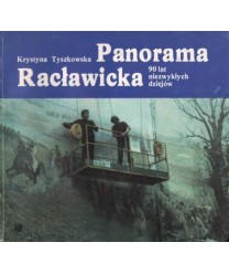 Panorama Racławicka. 90 lat niezwykłych dziejów