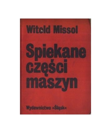Spiekane części maszyn. Wytwarzanie - własności - dobór materiałów