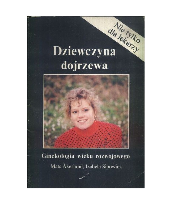 Dziewczyna dojrzewa. Ginekologia wieku rozwojowego