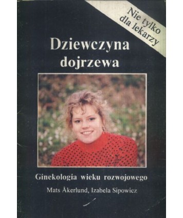 Dziewczyna dojrzewa. Ginekologia wieku rozwojowego