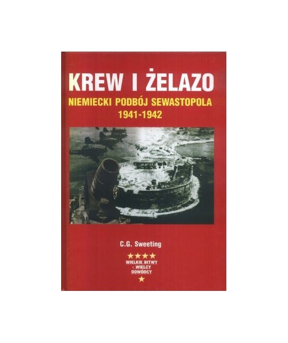 Krew i żelazo. Niemiecki podbój Sweastopola 1941-1942