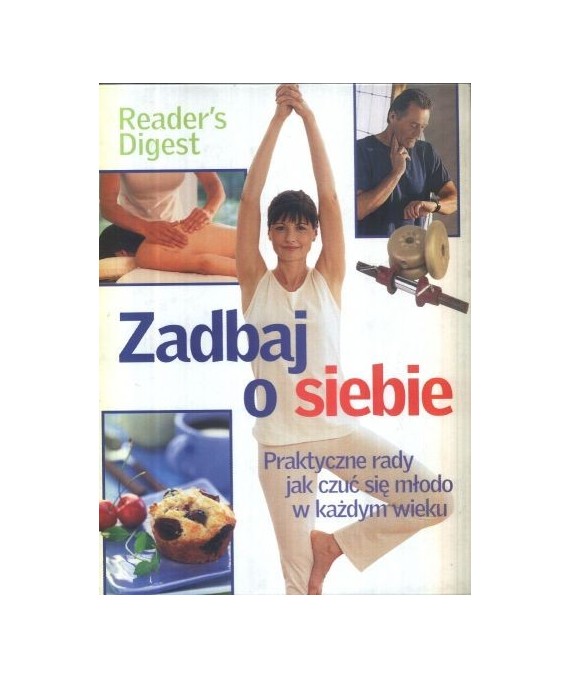 Zadbaj o siebie. Praktyczne rady jak czuć się młodo w każdym wieku