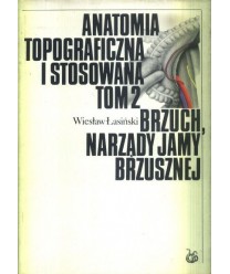 Anatomia topograficzna i stosowana t.2 Brzuch, narządy jamy brzusznej