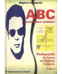 ABC pracownika ochrony. Podręcznik do kursu na licencję I stopnia, cz.1