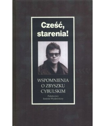 Cześć starenia! Wspomnienia o Zbyszku Cybulskim