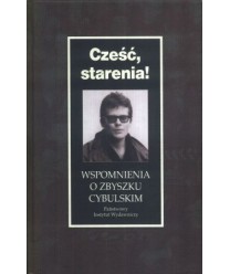 Cześć starenia! Wspomnienia o Zbyszku Cybulskim