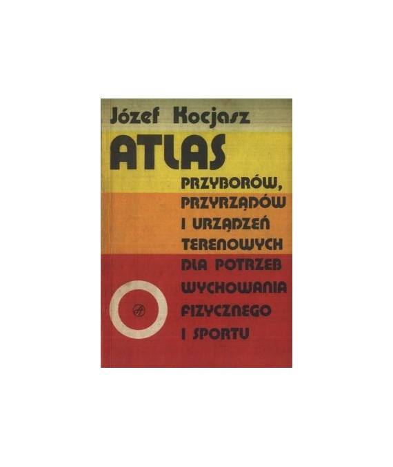 Atlas przyborów, przyrządów i urządzeń terenowych dla potrzeb wychowania fizycznego i sportu
