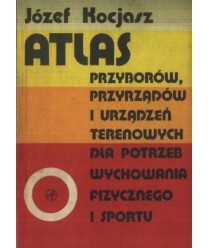 Atlas przyborów, przyrządów i urządzeń terenowych dla potrzeb wychowania fizycznego i sportu