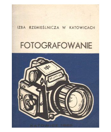 Fotografowanie. Zestaw pytań egzaminacyjnych i część praktyczna dla kandydatów na czeladników i mistrzów