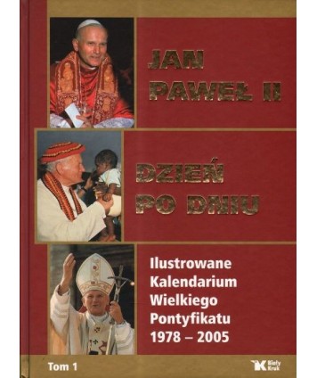 Jan Paweł II. Dzień po dniu. Ilustrowane kalendarium Pontyfikatu