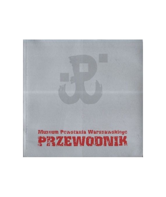 Przewodnik po Muzeum Powstanie Warszawskiego