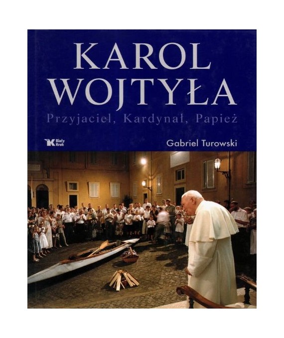 Karol Wojtyła. Przyjaciel, kardynał, papież