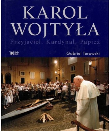 Karol Wojtyła. Przyjaciel, kardynał, papież