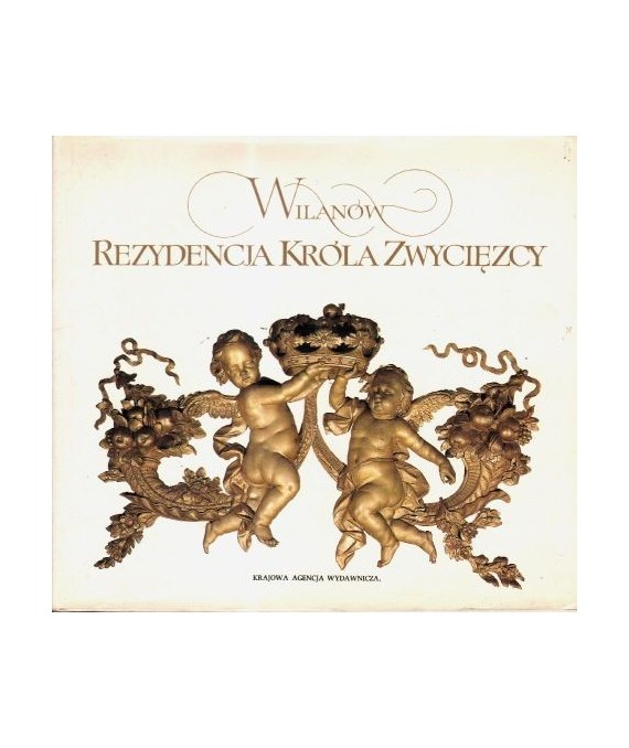 Wilanów. Rezydencja Króla Zwycięzcy
