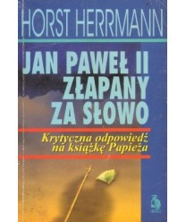 Jan Paweł II złapany za słowo. Krytyczna odpowiedź na książkę Papieża