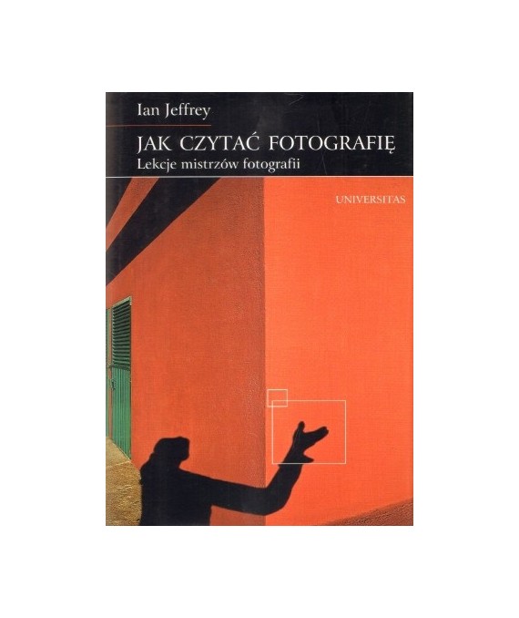 Jak czytać fotografię. Lekcje mistrzów fotografii
