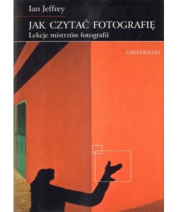 Jak czytać fotografię. Lekcje mistrzów fotografii