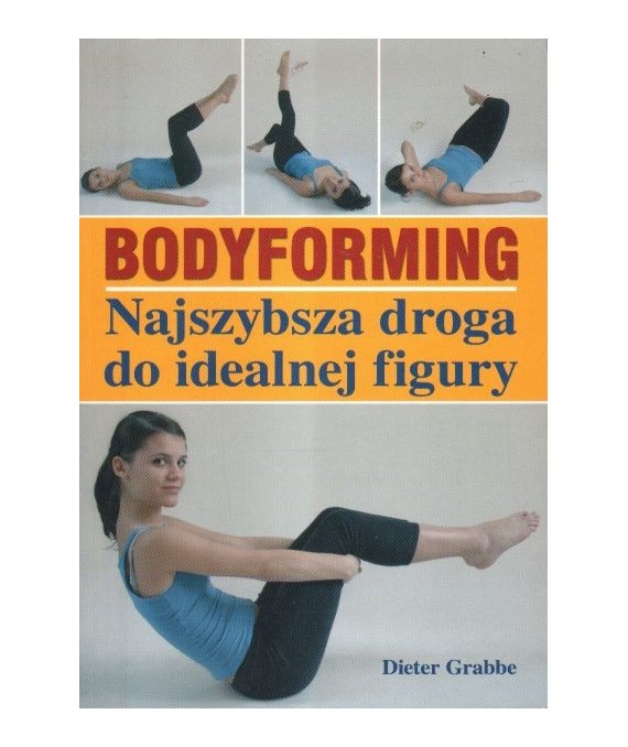 Bodyforming. Najszybsza droga do ideaknej figury