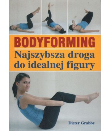 Bodyforming. Najszybsza droga do ideaknej figury