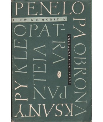 Tetralogia antyczna. Penelopa, Obrona Ksantypy, Kleopatra, Panteja