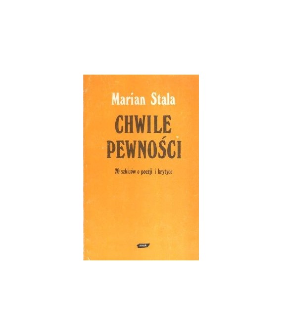 Chwile pewności. 20 szkiców o poezji i krytyce