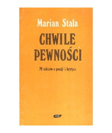 Chwile pewności. 20 szkiców o poezji i krytyce
