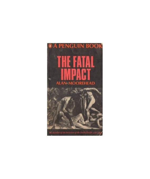The Fatal Impact. An Account of the Invasion of the South Pacific 1767-1840