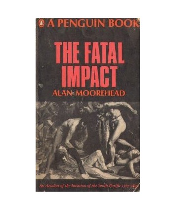 The Fatal Impact. An Account of the Invasion of the South Pacific 1767-1840