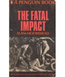 The Fatal Impact. An Account of the Invasion of the South Pacific 1767-1840