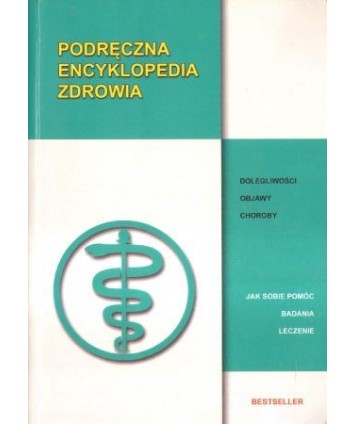 Podręczna encyklopedia zdrowia. Dolegliwości, objawy, choroby
