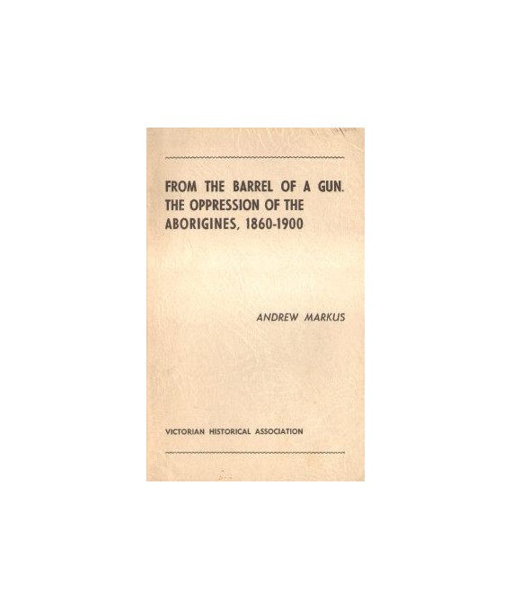 From the Barrel of a the Oppression of the Aborigines, 1860-1900