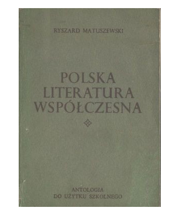 Polska literatura współczesna. Antologia do użutku szkolnego