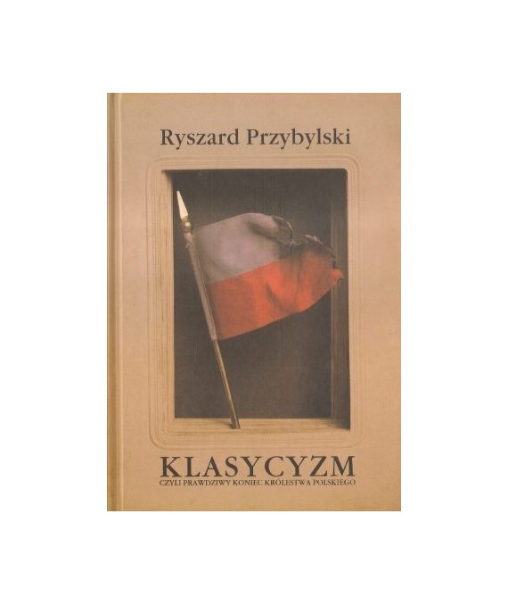 Klasycyzm czyli prawdziwy koniec Królestwa Polskiego