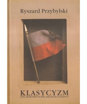 Klasycyzm czyli prawdziwy koniec Królestwa Polskiego