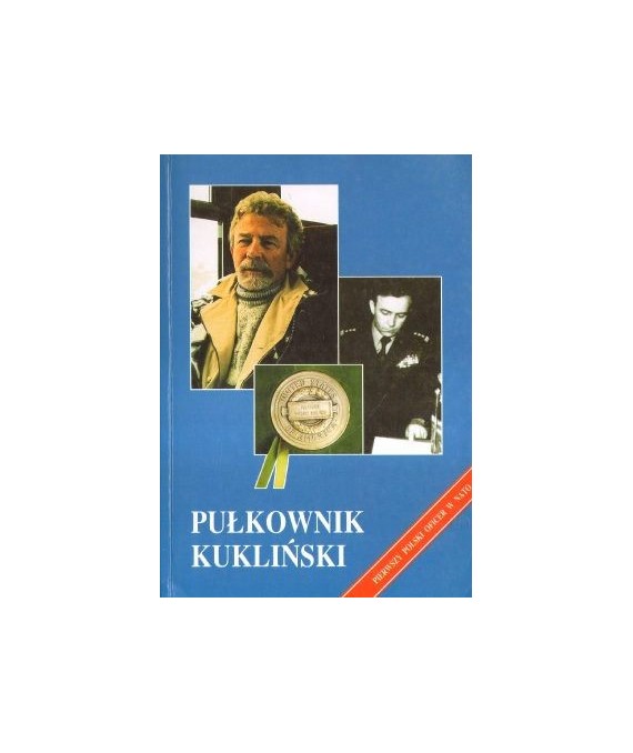 Pułkownik Kukliński. Wywiady, opinie, dokumenty