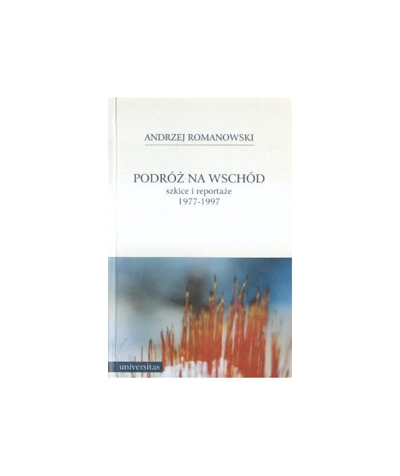 Podróż na wschód szkice i reportaże 1977-1997
