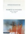 Podróż na wschód szkice i reportaże 1977-1997