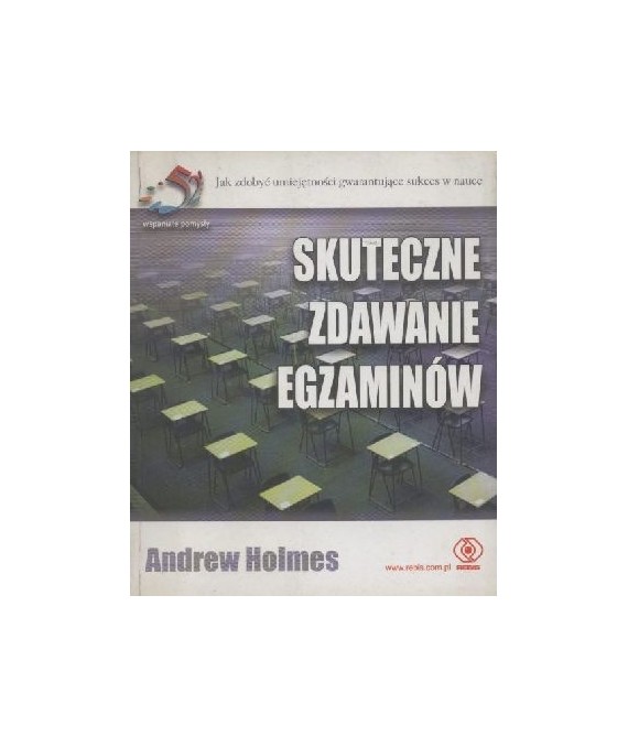 Skuteczne zdawanie egzaminów. Jak zdobyć umiejętności gwarantujące sukces w nauce