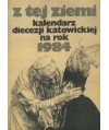 Z tej ziemi. Kalendarz diecezji katowickiej na rok 1984